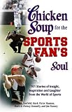 Chicken Soup for the Sports Fan's Soul: Stories of Insight, Inspiration and Laughter in the World of Sport