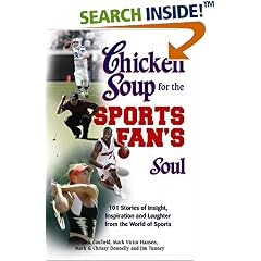Chicken Soup for the Sports Fan's Soul: Stories of Insight, Inspiration and Laughter in the World of Sport