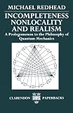 Incompleteness, Nonlocality, and Realism: A Prolegomenon to the Philosophy of Quantum Mechanics (Clarendon Paperbacks)