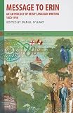 Message to Erin: An Anthology of Irish-Canadian Writing, 1852-1918 (Moosehead Anthology)