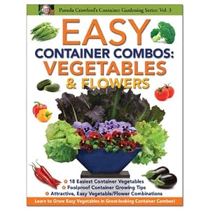 Easy Container Combos: Vegetables & Flowers (Pamela Crawford's Contianer Gardening)
