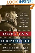 Destiny of the Republic: A Tale of Madness, Medicine and the Murder of a President