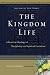 The Kingdom Life: A Practical Theology of Discipleship and Spiritual Formation The Kingdom Life: A Practical Theology of Discipleship and Spiritual Formation