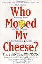Who Moved My Cheese?: An A-Mazing Way to Deal with Change in Your Work and in Your Life [Paperback]