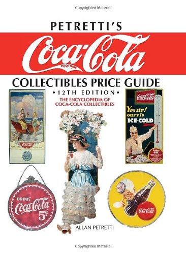 Petretti's Coca-Cola Collectibles Price Guide: The Encyclopedia of Coca-Cola Collectibles