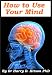 How To Use Your Mind