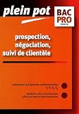Prospection, négociation, suivi de clientèle Bac Pro vente : Epreuves E1A1, E2, E3