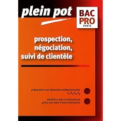 Prospection, n�gociation, suivi de client�le Bac Pro vente : Epreuves E1A1, E2, E3