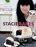 Stacie bakes : classic cakes and bakes for the thoroughly modern cook