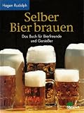 Selber Bier brauen - Das Buch f&uuml;r Bierfreunde und Genie&szlig;er - Hagen Rudolph