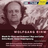 Wolfgang Rihm: Musik für Oboe und Orchester; Styx und Lethe; Dritte Musik; Erster Doppelgesang