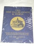 Old Ship Figure-Heads and Sterns : With Which Are Associated Galleries, Hancing-Pieces, Catheads and Divers Other Matters That Concern the 
