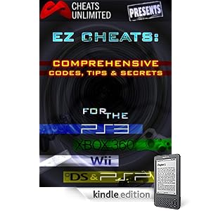 Cheats Unlimited presents EZ Cheats: Comprehensive Codes, Tips and Secrets for PS3, Xbox 360, Wii, DS and PSP