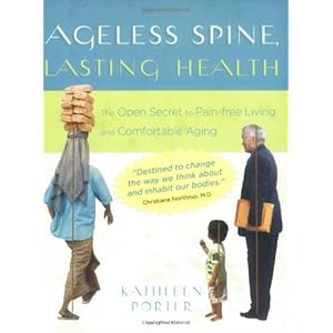 Ageless Spine, Lasting Health: The Open Secret to Pain-Free Living and Comfortable Aging