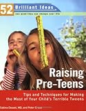 Raising Pre-teens (52 Brilliant Ideas): Tips and Techniques for Making the Most of Your Child's Terrible Tweens
