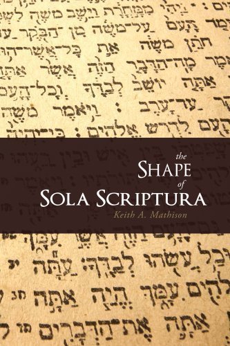 The Shape of Sola Scriptura by Keith A. Mathison Published by Canon Press (2001) Paperback