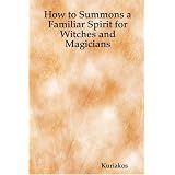 How to Summons a Familiar Spirit for Witches and Magicians