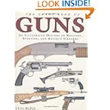 The Great Book of Guns: An Illustrated History of Military, Sporting, and Antique Firearms by Chris McNab