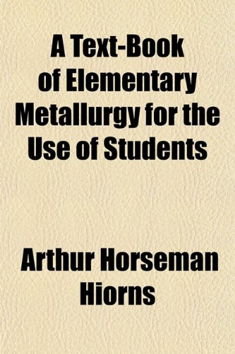 A Text-Book of Elementary Metallurgy for the Use of Students Image A Text-Book of Elementary Metallurgy for the Use of Students