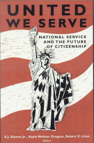 United We Serve: National Service and the Future of Citizenship by Dionne, E. J. published by Brookings Inst Pr Paperback