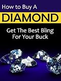 How To Buy A Diamond: Get The Best Bling For Your Buck
