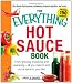 The Everything Hot Sauce Book: From growing to picking and preparing - all you ned to add some spice to your life! (Everything Series)