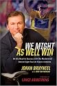 We Might As Well Win: On the Road to Success with the Mastermind Behind a Record-Setting Eight Tour de France Victories