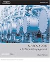 AutoCAD 2005: A Problem-Solving Approach