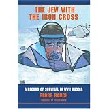 The Jew with the Iron Cross: A Record of Survival in WWII Russia