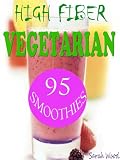 High Fiber Vegetarian Smoothies High Fiber Vegetarian Smoothies