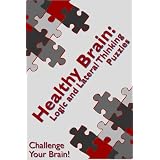 Healthy Brain: Logic and Lateral Thinking Puzzles (Logic Puzzles for a Healthy Brain)
