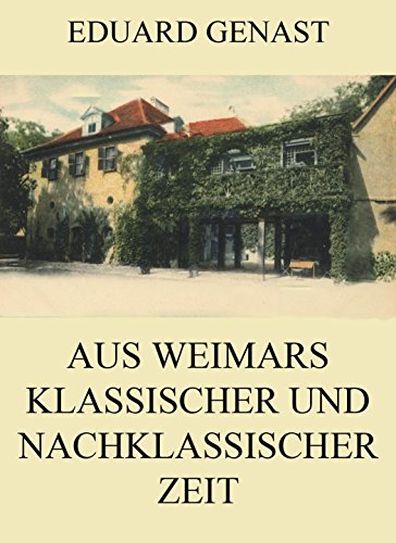 Aus Weimars klassischer und nachklassischer Zeit (German Edition)