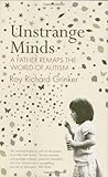 Unstrange minds : a father remaps the world of autism