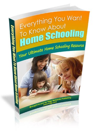 Best eBook on How To Home School Your Child - Everything You Want To Know About Home Schooling: Your Ultimate Home Schooling Resource