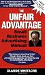 The Unfair Advantage Small Business Advertising Manual Subtitled; How to use Newspaper, Direct Mail, Radio, Cable TV, Yellow Pages, and other ... profits in your retail or service business.