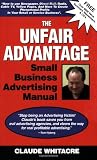 The Unfair Advantage Small Business Advertising Manual Subtitled; How to use Newspaper, Direct Mail, Radio, Cable TV, Yellow Pages, and other ... profits in your retail or service business.