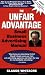 The Unfair Advantage Small Business Advertising Manual Subtitled; How to use Newspaper, Direct Mail, Radio, Cable TV, Yellow Pages, and other ... profits in your retail or service business.