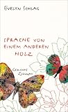 Sprache von einem anderen Holz - Evelyn Schlag