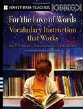 For the Love of Words: Vocabulary Instruction that Works, Grades K-6 (Jossey-Bass Teacher)