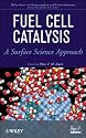 Fuel Cell Catalysis: A Surface Science Approach (The Wiley Series on Electrocatalysis and Electrochemistry)