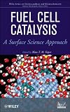 Fuel Cell Catalysis: A Surface Science Approach (The Wiley Series on Electrocatalysis and Electrochemistry)