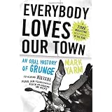 Everybody Loves Our Town: An Oral History of Grunge
