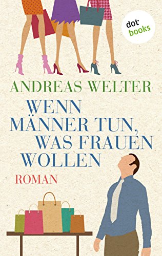 Wenn Männer tun, was Frauen wollen: Roman (German Edition)