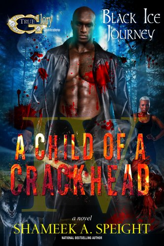 A CHILD OF A CRACKHEAD IV, by Shameek Speight