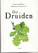 Die Druiden. Mythos, Magie und Wirklichkeit der Kelten