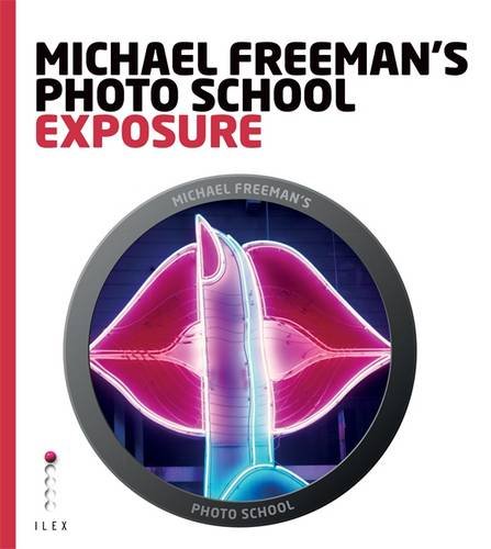 Michael Freeman's Photo School. Exposure, by Michael Freeman