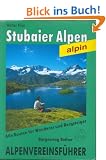 Stubaier Alpen alpin. Alpenvereinsf�hrer f�r Hochalpenwanderer und Bergsteiger (Alpenvereinsf�hrer)
