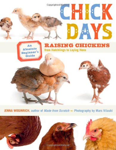Chick Days: An Absolute Beginner’s Guide to Raising Chickens from Hatching to Laying