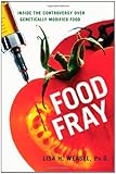 Food fray : inside the controversy over genetically modified food