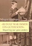 "Rudolf war immer ein guter Sohn" - Mayerling war ganz anders: Neue Dokumente und Zeitzeugnisse - Ingrid Haslinger